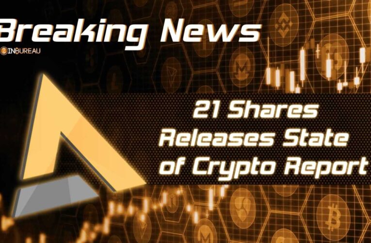 21Shares Releases Sixth State of Crypto Report: Summary